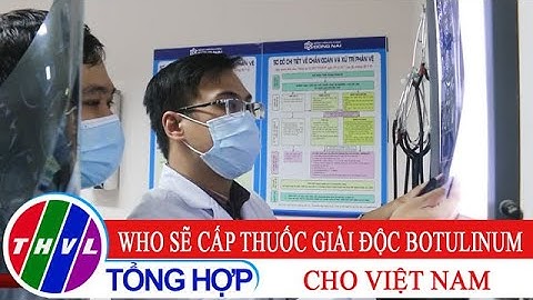 WHO sẽ cấp thuốc giải độc botulinum cho Việt Nam