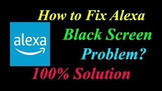 How to Fix Alexa App Black Screen Problem Solutions Android & Ios - Fix Alexa  Black Screen