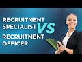 Difference Between Recruitment Specialist vs Recruitment Officer
