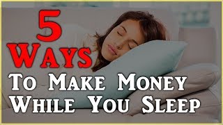 5 Ways To Make Money While You Sleep