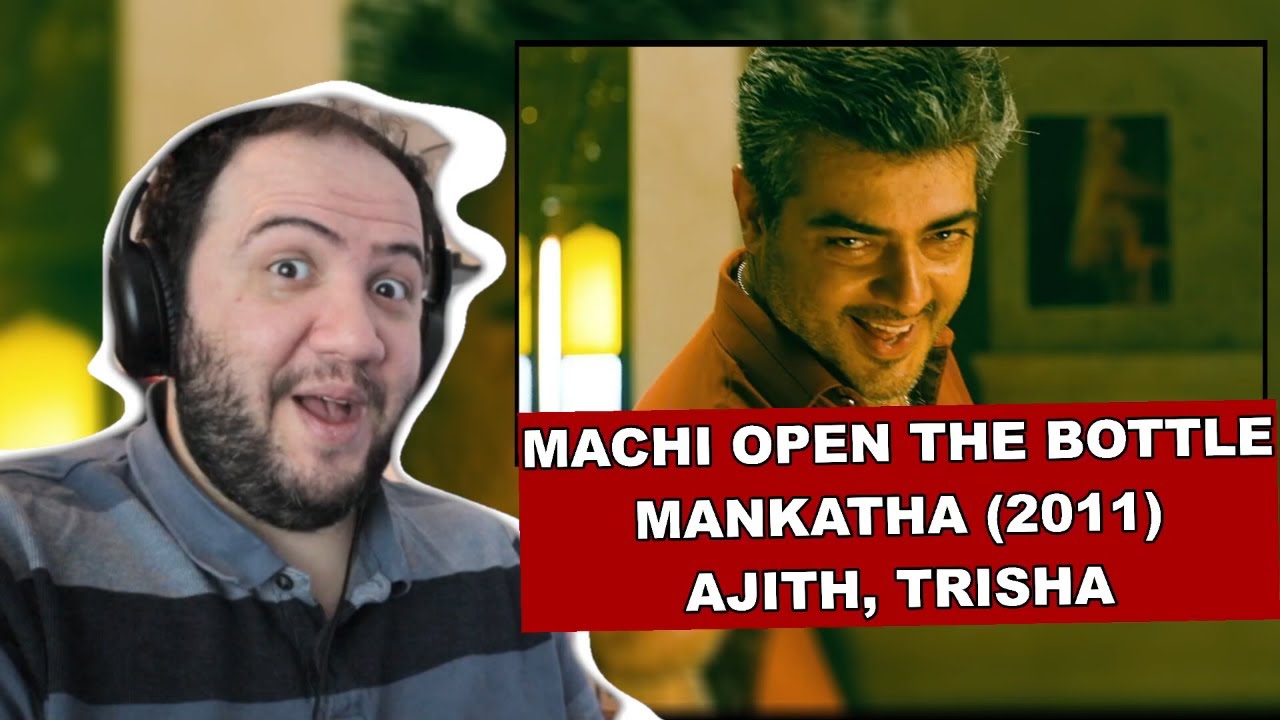 Machi Open the Bottle Song Reaction Mankatha Ajith Kumar Venkat