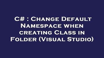 C# : Change Default Namespace when creating Class in Folder (Visual Studio)