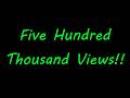Five Hundred Thousand Views Milestone