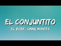 El Bobe, Omar Montes - El Conjuntito (Letra/Lyrics)