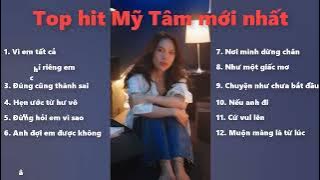 Top hit Mỹ Tâm mới nhất 2024 - Top Những bài hát hay nhất của Mỹ Tâm