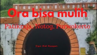 ORA BISA MULIH || PATIKRAJA || NOTOG || KALIRAJUT || PURWOKERTO || DIDI KEMPOT