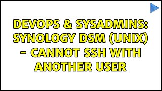 DevOps & SysAdmins: Synology DSM (Unix) - Cannot SSH with another user