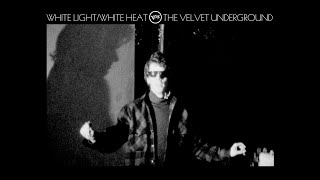 Video thumbnail of "White Light/White Heat - The Velvet Underground [Music Video]"