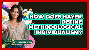 How Does Hayek Define Methodological Individualism? - Learn About Economics