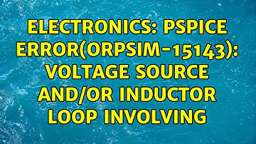 Electronics: PSPICE ERROR(ORPSIM-15143): Voltage source and/or inductor loop involving