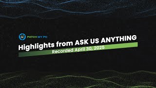 AMA Highlights April 2025: This Year's Roadmap for Endpoint Management The Patch Report For April 2025