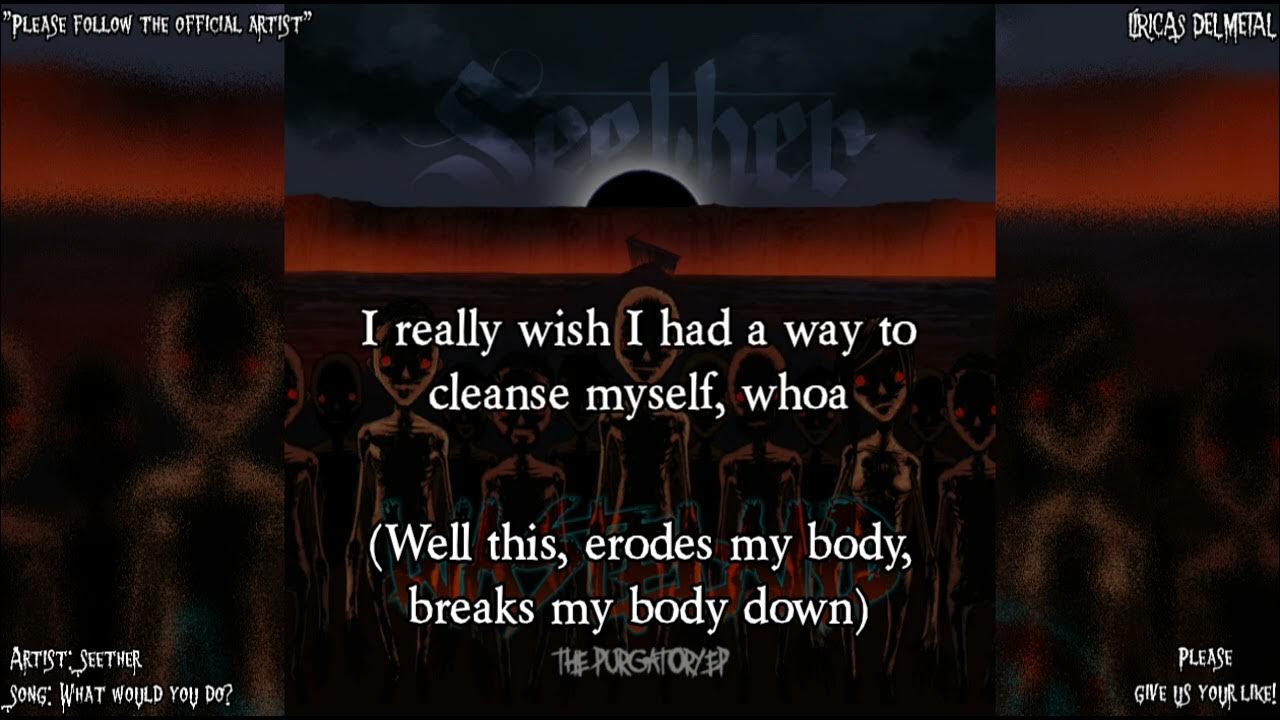 SEETHER WHAT WOULD YOU DO? (LYRICS ON SCREEN) YouTube