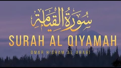 Surah Al-Qiyamah(سورة القيامة) |The Surah That Describes the Day of Judgment by Omar Hisham Al Arabi