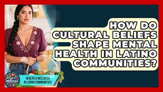 How Do Cultural Beliefs Shape Mental Health in Latino Communities?
