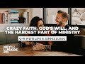 #54 - Crazy Faith, God's Will, and the Hardest Part of Ministry | Hey! It's the Luskos