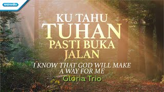 Ku Tahu Tuhan Pasti Buka Jalan I Know That God Will Make A Way For Me - Gloria Trio with