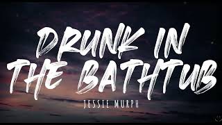 Jessie Murph - Drunk in the Bathtub (Lyrics) 1 Hour