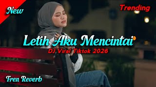 DJ Letih | Letih Aku Mencintai - Fren Reverb Viral Tiktok 2026