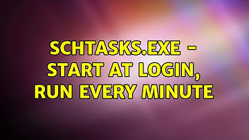 schtasks.exe - Start At Login, Run Every Minute