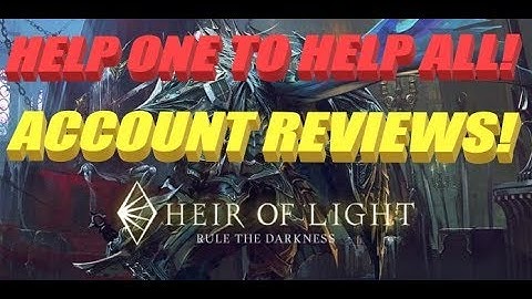 HEIR OF LIGHT - HELP ONE TO HELP ALL! ACCOUNT REVIEWS!