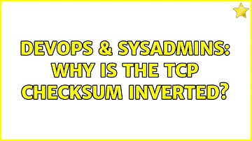 DevOps & SysAdmins: Why is the TCP checksum inverted? (3 Solutions!!)