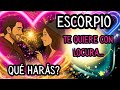 💘✨ ESCORPIO: TE QUIERE CON LOCURA… Y VIENE A POR TI ✨🔥