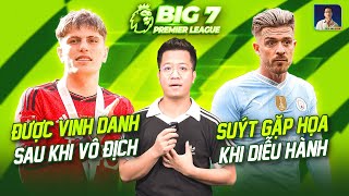 BIG 7 PREMIER LEAGUE: GARNACHO ĐƯỢC VINH DANH, GREALISH SUÝT GẶP HỌA KHI DIỄU HÀNH CHỨC VÔ ĐỊCH