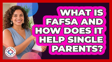 What Is FAFSA And How Does It Help Single Parents? - Single Parent Support Hub