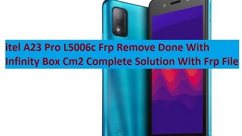 itel A23 Pro L5006c Frp Remove Done With Infinity Box Cm2 Complete Solution With Frp File