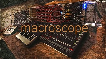 macroscope ... ambient, psybient improv. (elektron A4, monologue, neutron & modular )