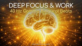 SUPERCHARGE YOUR BRAIN For Deep Focus, Concentration, and Work | Pure 40Hz Gamma Binaural Beats