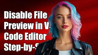 How to Disable File Preview in VS Code Editor: Step-by-Step Guide
