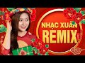 Liên Khúc Nhạc Xuân 2021 Remix KHÔNG QUẢNG CÁO Hay Nhất - Nhạc Tết Xa Xứ Dj Sôi Động Nghe Là Sướng