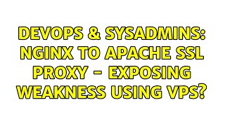 DevOps & SysAdmins: NGinx to Apache SSL Proxy - Exposing weakness using VPS?