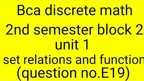 Bca discrete math 2nd semester block 2 unit1 (set relations and function)(question E19)