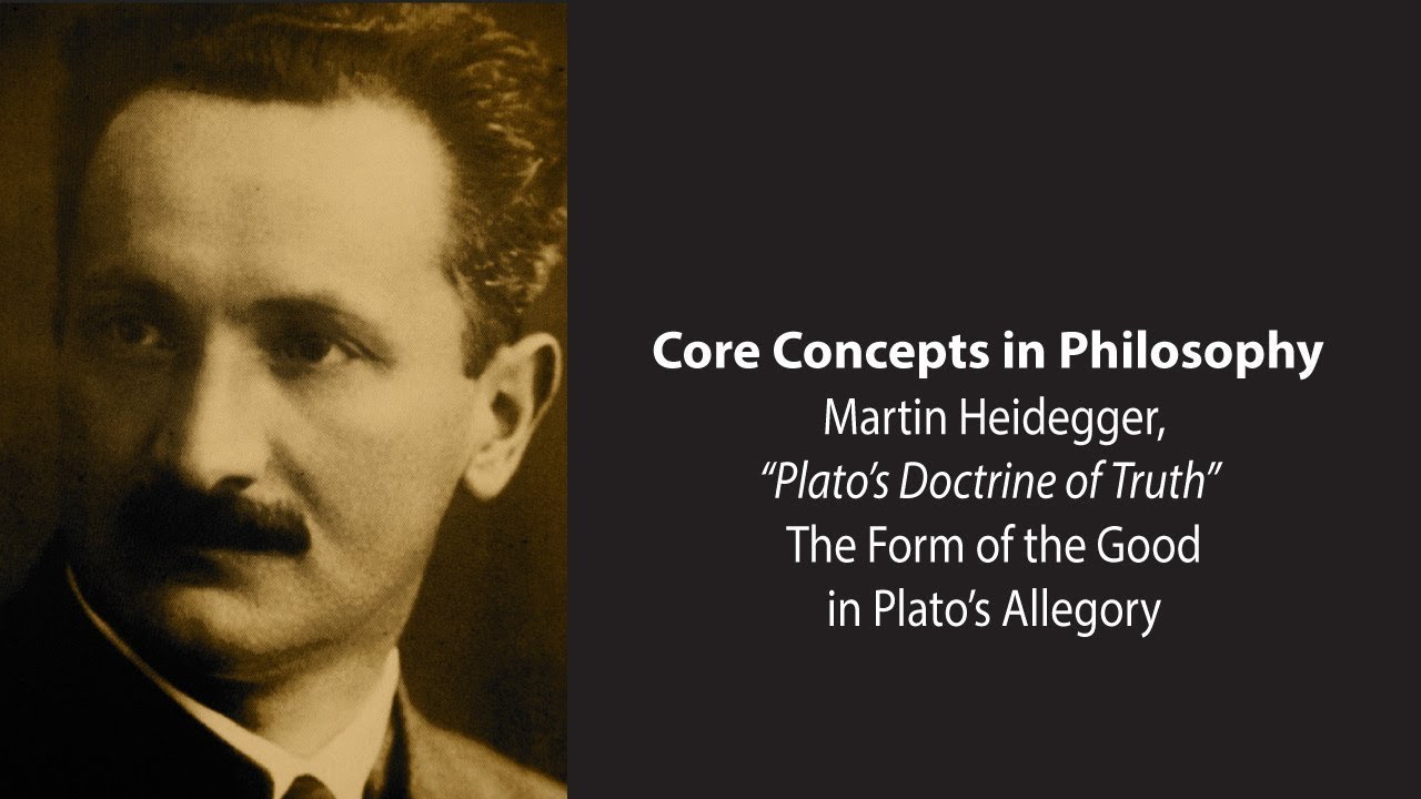 Martin Heidegger, Plato's Doctrine of Truth | Form of Good in Allegory of the Cave | Core Concepts
