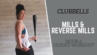 CLUBBELLS // Hour 6 GUIDED Workout // Mills and Reverse Mills