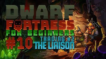 Dwarf Fortress for Beginners #10 - Meeting the Liaison - Trading Part #2 (v50.05)