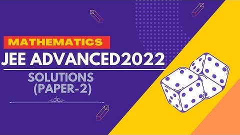 JEE ADVANCED 2022 | DETAILED SOLUTIONS | PAPER-2 | MATHEMATICS