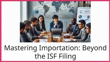 Mastering Importation: Beyond the ISF Filing