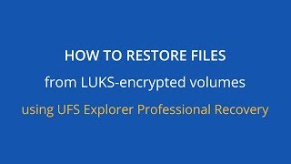 How to recover data from a volume encrypted with LUKS using UFS Explorer Professional Recovery