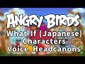Angry Birds Voice Headcanons Part 1 (Japanese)