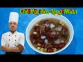 Chè Hạt Sen Long Nhãn || giải nhiệt ngày nắng nóng