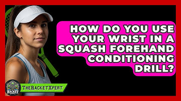 How Do You Use Your Wrist In A Squash Forehand Conditioning Drill? - The Racket Xpert