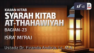 Syarah Kitab Ath-Thahawiyah #23: Isra' Mi'raj - Ustadz Dr. Firanda Andirja M.A