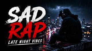 Sad Rap Songs Playlist 🌧️ Emotional Rap Music for Late Night Overthinking