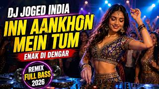 DJ Joged India Inn Aankhon Mein Tum 🎧 Remix Full Bass Paling Enak Didengar