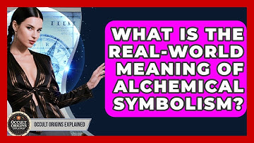 What Is The Real-world Meaning Of Alchemical Symbolism? - Occult Origins Explained