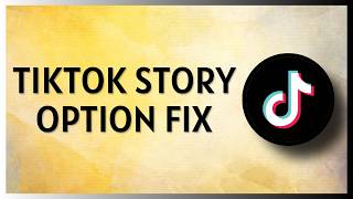How to Fix TikTok Story Option Not Showing Solved