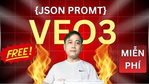 Veo 3 MIỄN PHÍ + JSON Prompt Chuẩn PRO (Hướng dẫn từng bước 2025)